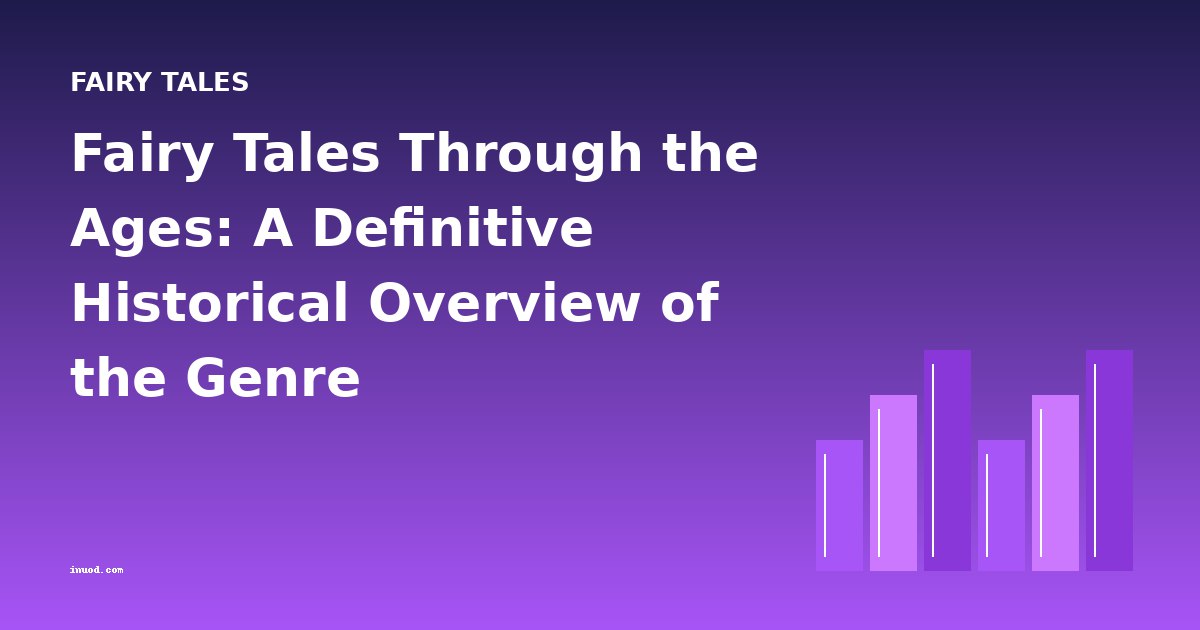 Fairy Tales Through the Ages: A Definitive Historical Overview of the Genre