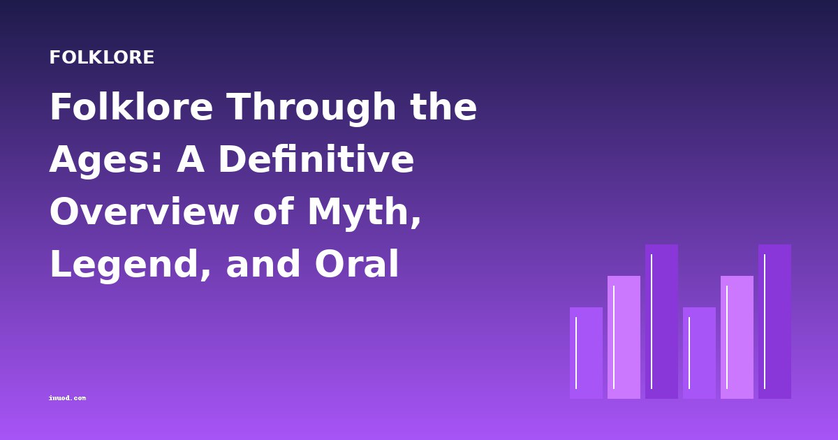 Folklore Through the Ages: A Definitive Overview of Myth, Legend, and Oral Tradition