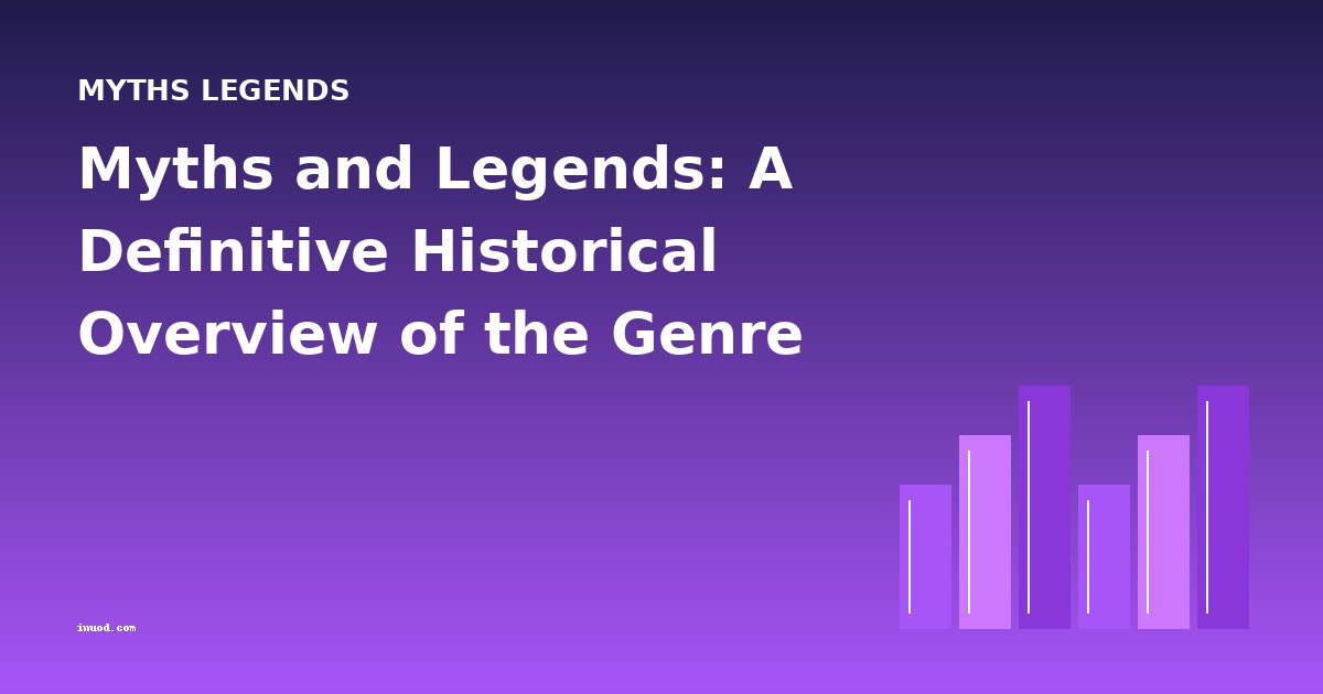 Myths and Legends: A Definitive Historical Overview of the Genre