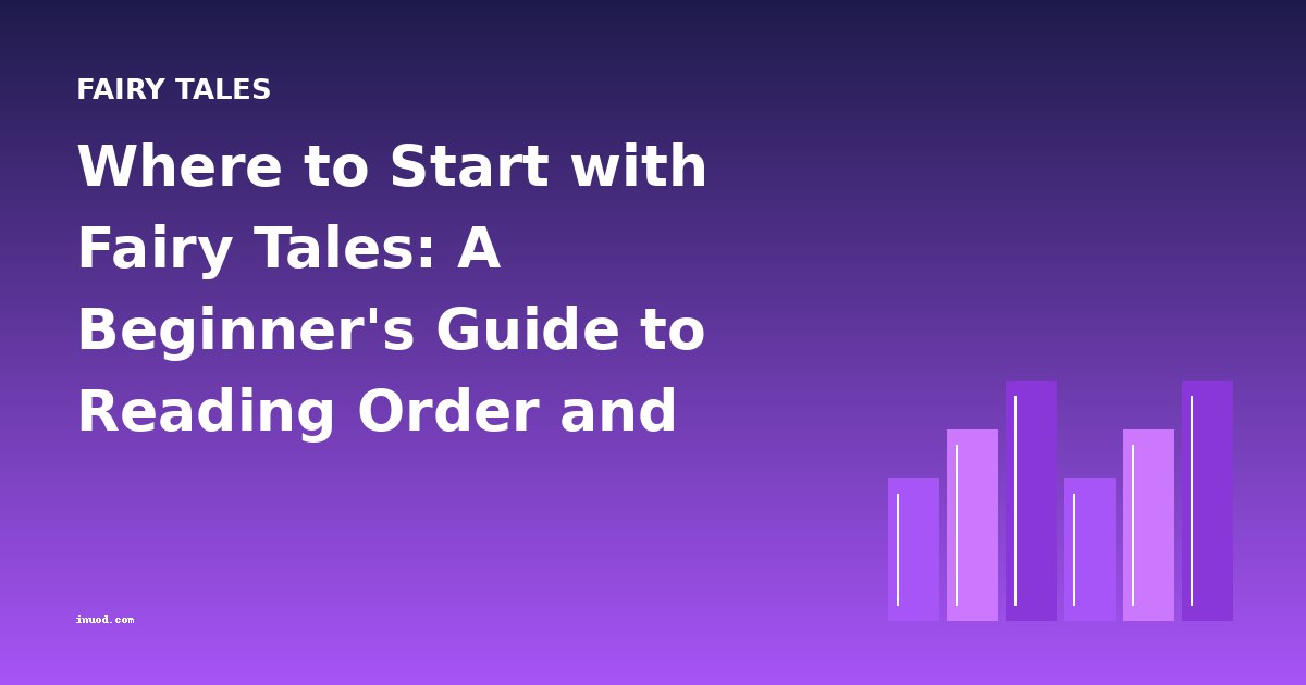 Where to Start with Fairy Tales: A Beginner's Guide to Reading Order and Difficulty