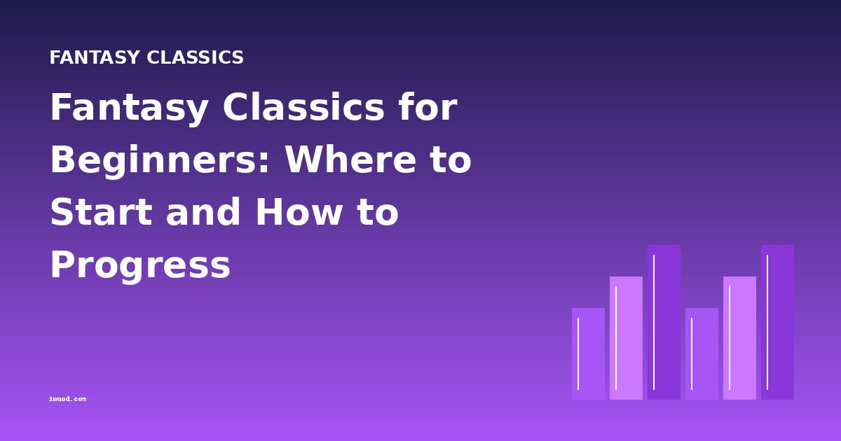 Fantasy Classics for Beginners: Where to Start and How to Progress