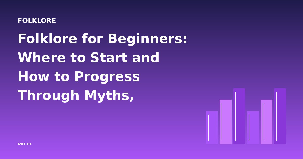 Folklore for Beginners: Where to Start and How to Progress Through Myths, Legends, and Folk Tales