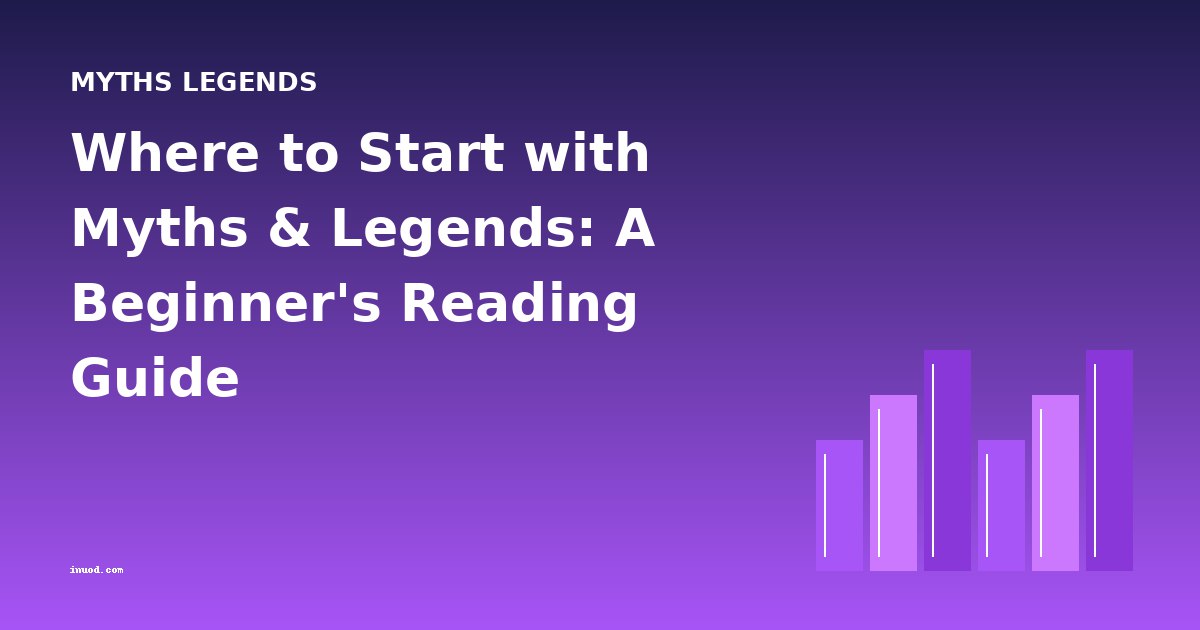 Where to Start with Myths & Legends: A Beginner's Reading Guide