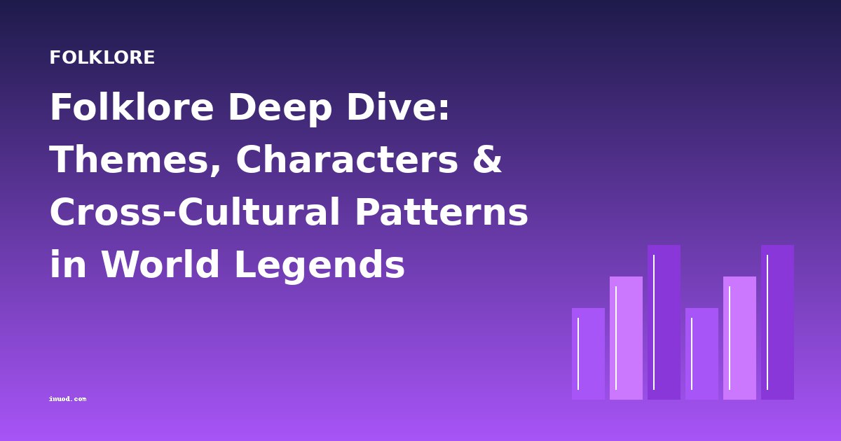 Folklore Deep Dive: Themes, Characters & Cross-Cultural Patterns in World Legends