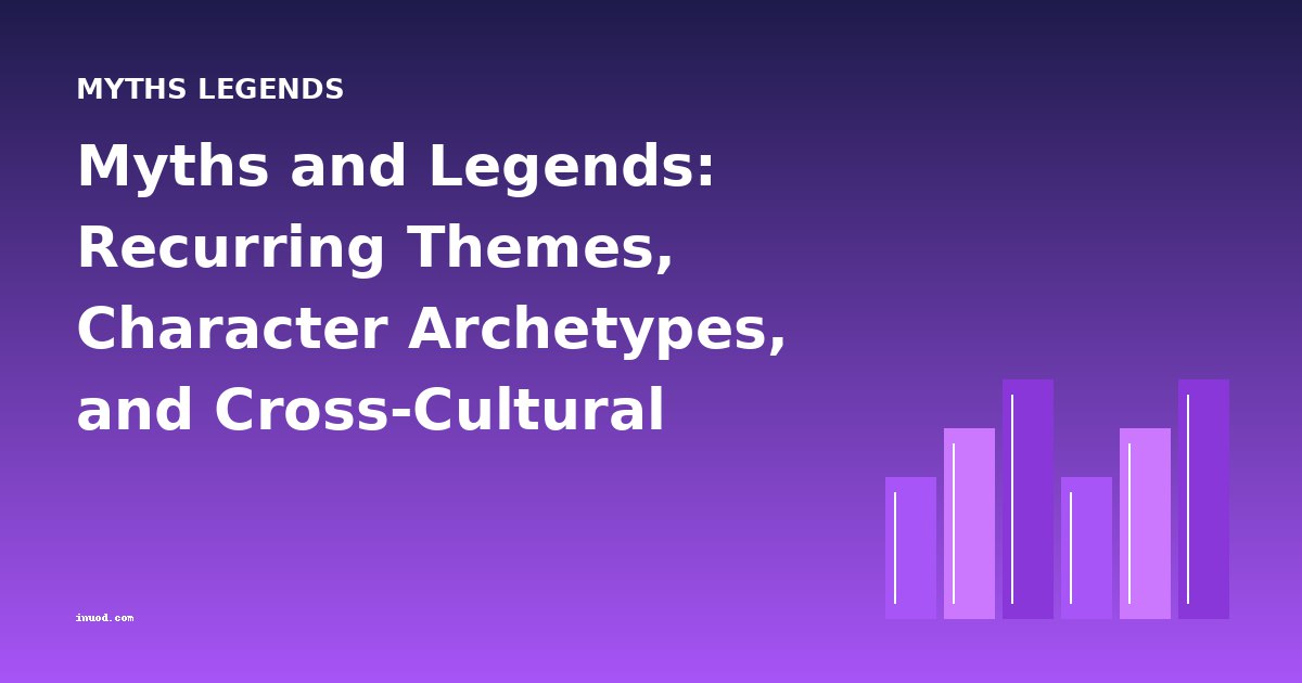 Myths and Legends: Recurring Themes, Character Archetypes, and Cross-Cultural Analysis