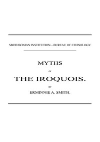 Cover of Myths of the Iroquois. (1883 N 02 / 1880-1881 (pages 47-116)) — Text and Context