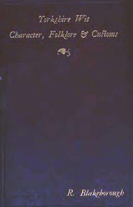 Cover of Wit, Character, Folklore & Customs of the North Riding of Yorkshire With a Glossary of over 4,000 Words and Idioms Now in Use — Edition Insights